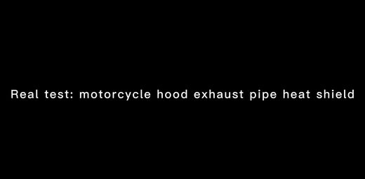 Real test: motorcycle hood exhaust pipe heat shield